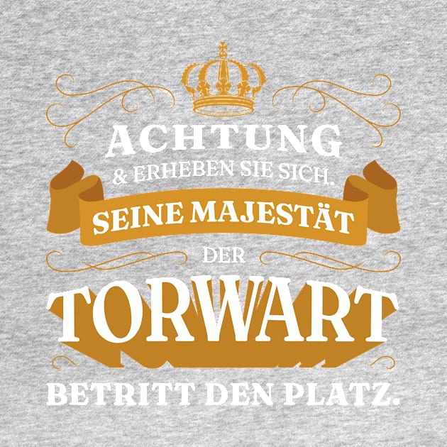 Achtung Seine Majestat Der Torwart by LindenDesigns